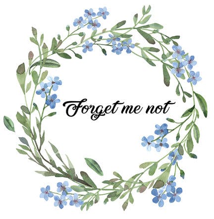 Wreath of forget-me-nots, with the words Forget me not in the middle of the wreath.